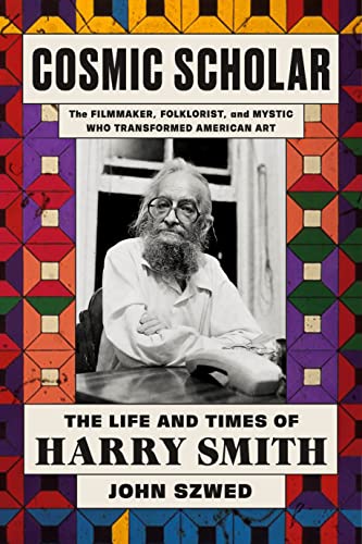 Cosmic Scholar: The Life and Times of Harry Smith von Farrar, Straus and Giroux